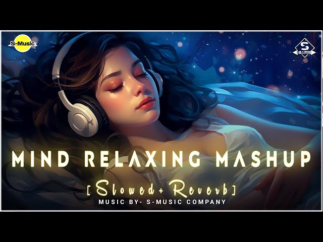 Mind Fresh Mashup 🪷( Slowed & Reverb )❤️ Arijit Sing Love Mashup 😍 Heart Touching Songs 😔 S-Music