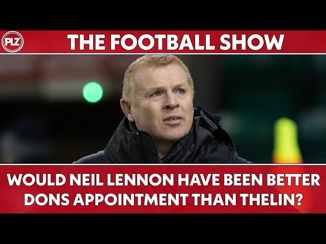 Would Neil Lennon Have Been Better Dons Appointment Than Thelin? | THE FOOTBALL SHOW LIVE