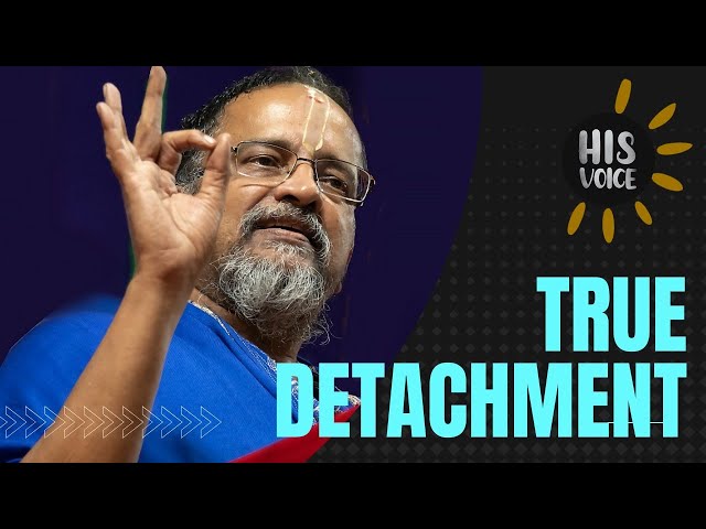 True Detachment | His Voice #9 | Sri Guruji Lecture Series