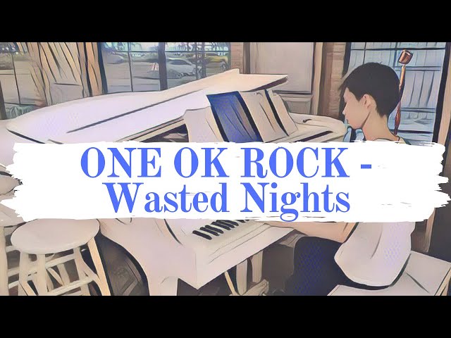 【Piano】ONE OK ROCK (ワンオクロック) -  Wasted Nights | Piano Version