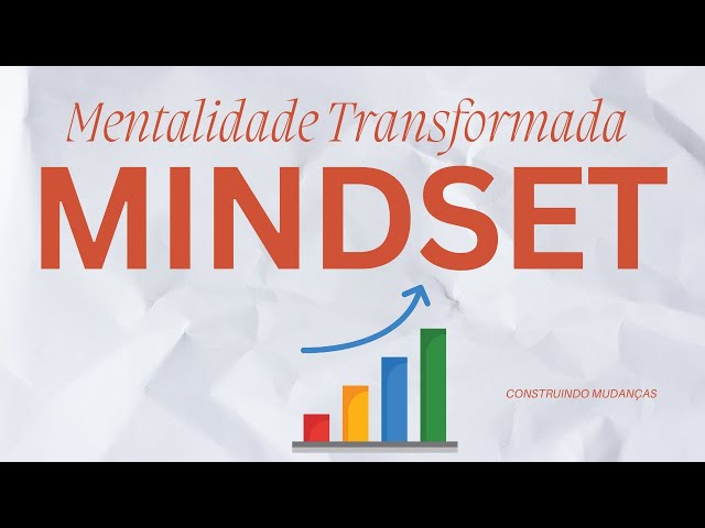 O Poder do Mindset - Como ele pode transformar sua vida