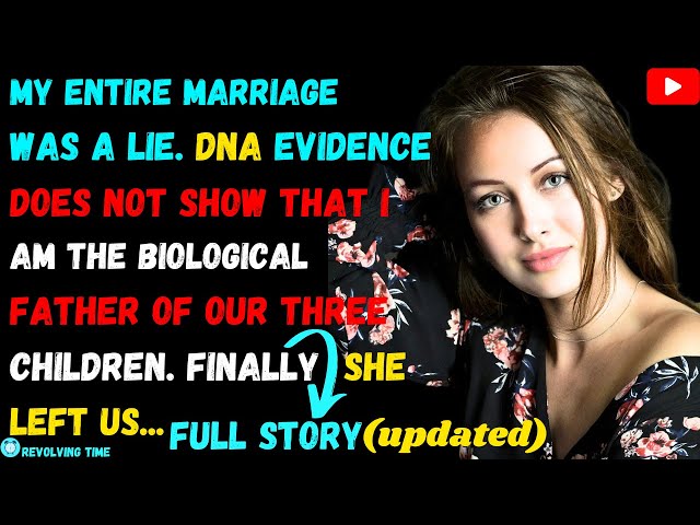 My Entire Marriage Was A Cheating. DNA Evidence Does Not Show That I Am The Biological Father Our...