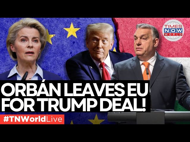 LIVE | ‘Tough Time Ahead’: Orbán Dumps EU, Runs to Trump for a Better Deal! |U.S| RUSSIA| CHINA