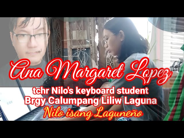 Ana Margaret Lopez teacher Nilo's keyboard student brgy Calumpang Liliw Laguna.