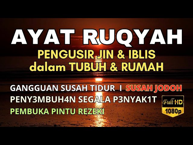 AYAT RUQYAH DAHSYAT PENGUSIR JIN IBLIS & SETAN DI RUMAH, TUBUH & TEMPAT USAHA, PENY3MBUH4N PENY4K1T