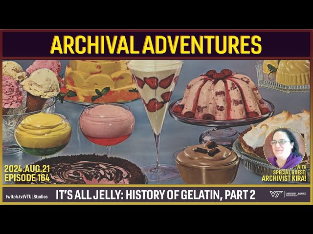 Archival Adventures - Episode 164: It’s All Jelly – History of Gelatin, Part 2 with Archivist Kira