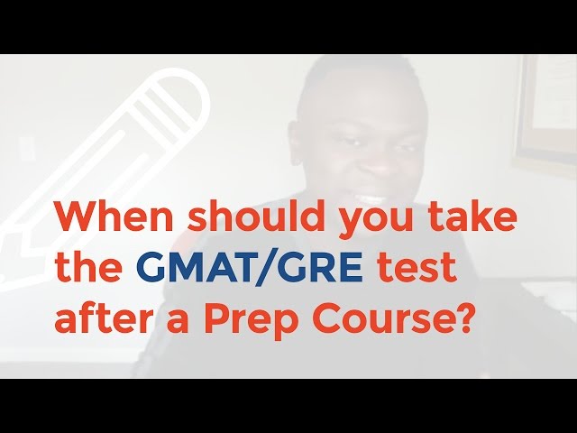 When to Take GMAT/GRE Test after a Prep Course?