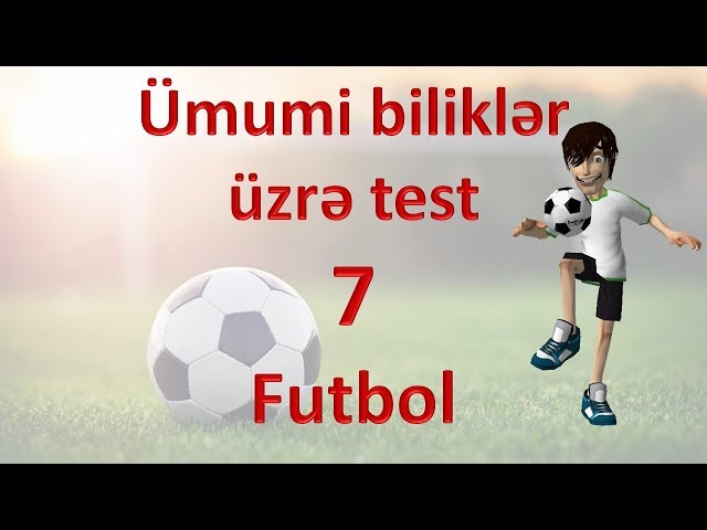 Ümumi biliklər üzrə test - 7 - Futbol