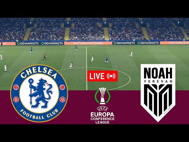 [LIVE] Chelsea vs Noah. Conference League 24/25 Full match - Video game simulation