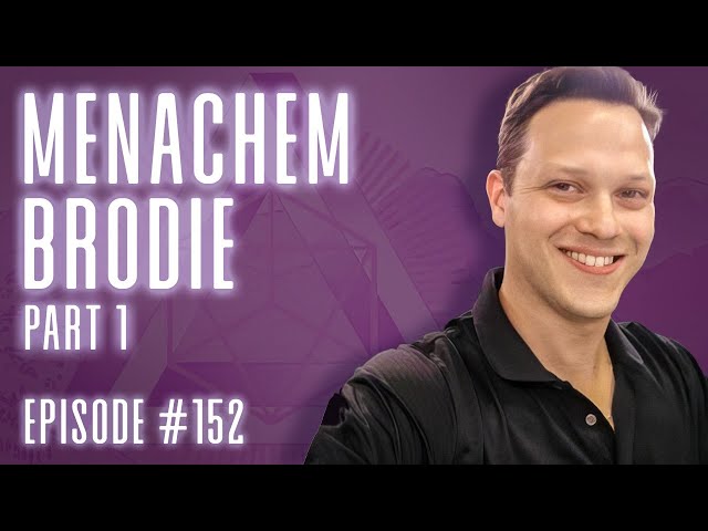 Episode 152 - Menachem Brodie (Part 1)