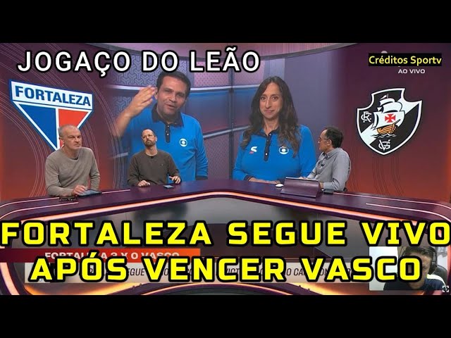 FORTALEZA  JOGA BONITO MAIS UMA VEZ VENCE O VASCO E SONHA COM TÍTULO.  COMENTARISTAS RASGAM ELOGIOS.