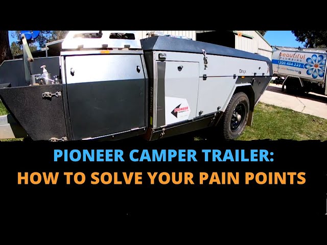 Pioneer Camper Trailer: How to Solve Your Pain Points