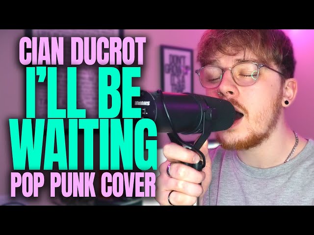 If Cian Ducrot's 'I'll Be Waiting' Was An Emo Anthem