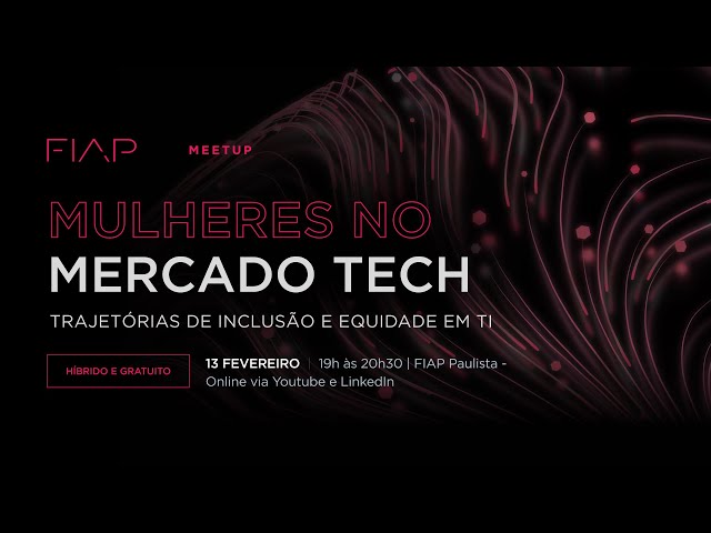 FIAP Meetup #137 - Mulheres no mercado tech: trajetórias de inclusão e equidade