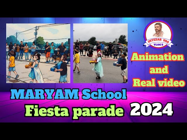 Maryam School ||Fiesta parade 2024 ||Animation and Real video || @INTEZAR USA Vlog’s