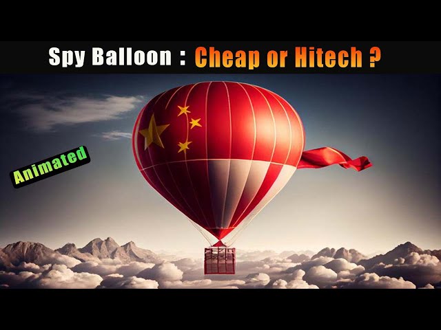 Chinese Spy Balloons(Animated): Cheap or Hitech ?