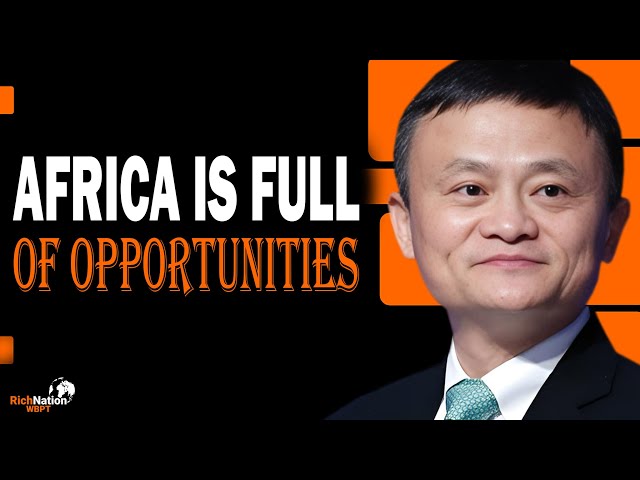 The Future of Africa: Innovation and Investment Trends | Jack Ma |RichNation WBPT Podcast