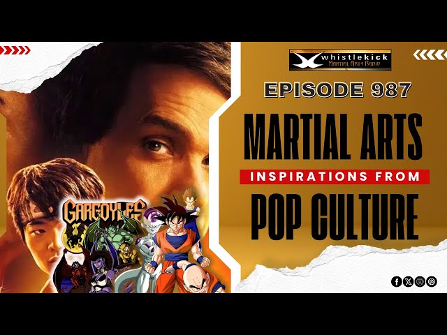 Martial Arts Inspirations from Pop Culture - Episode 987 - whistlekick Martial Arts Radio Podcast