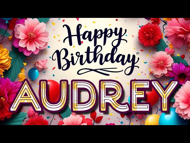 Audrey - Happy Birthday to you - Audrey's Birthday Song