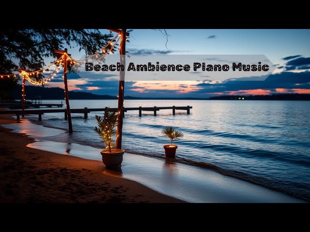 Beach Ambience PIano Music I Tropical Music Ocean waves I Tropical Beach Music with Beautiful Ocean