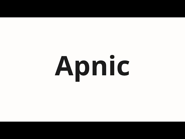 How to pronounce Apnic