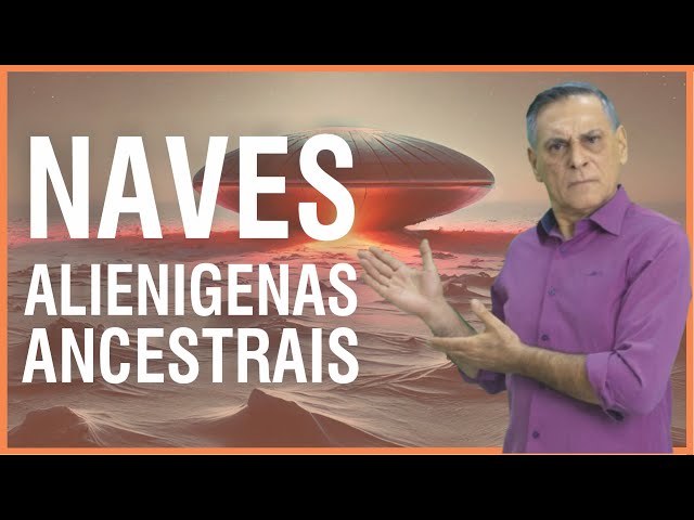 NAVES ALIENÍGENAS ANCESTRAIS NA TERRA