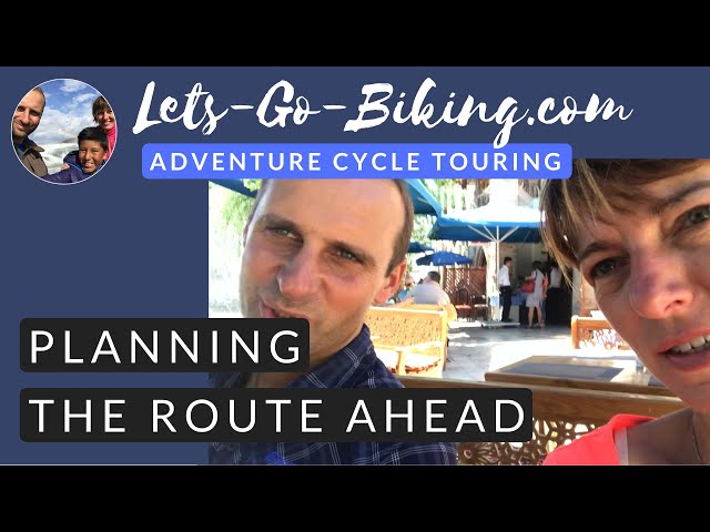 Part 132 - Planning the Route Ahead - World Cycle Tour - 2018