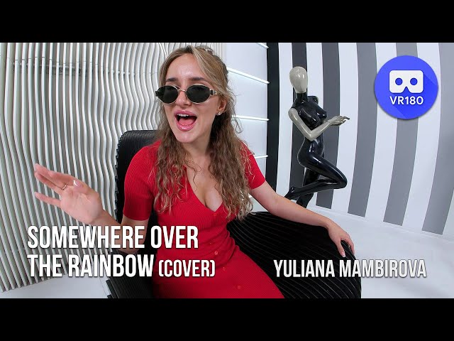 Somewhere Over The Rainbow | Cover by Yuliana Mambirova in VR180 3D