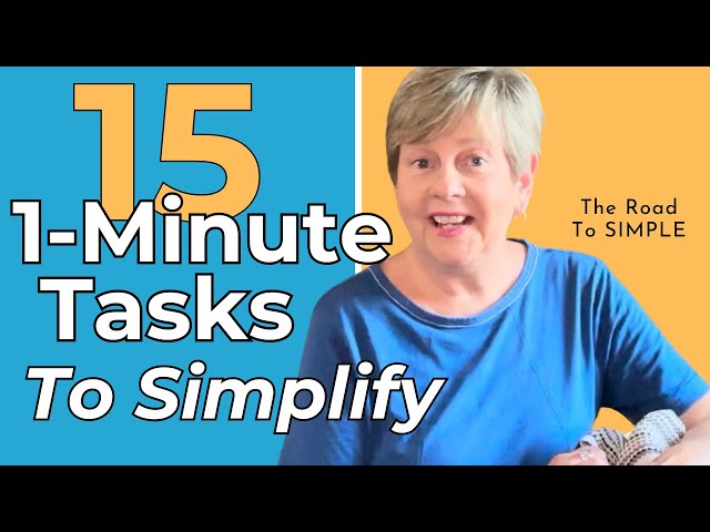 15 One-Minute-Tasks to Simplify Your Home & Your Life. Simple Tasks to Tidy and Declutter.