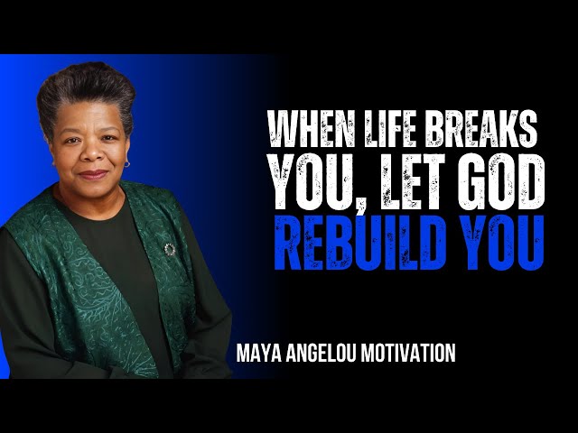 When Life Breaks You, Let God Rebuild You || Maya Angelou || #Inspiration