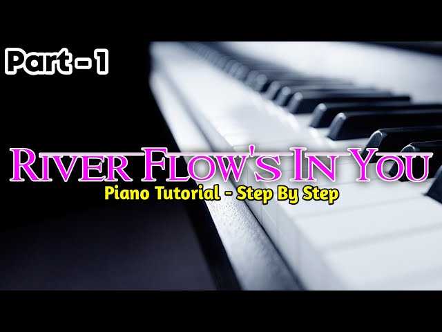 RIVER FLOW'S IN YOU PIANO - TUTORIAL STEP BY STEP DENGAN PERLAHAN - Part 1