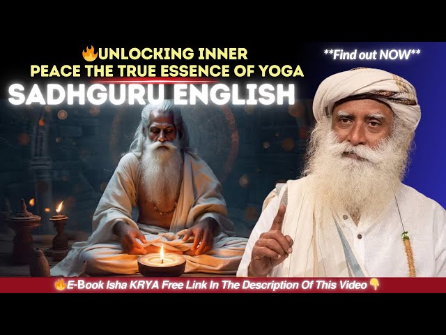 SADHGURU - Unlocking Inner Peace  The True Essence of Yoga