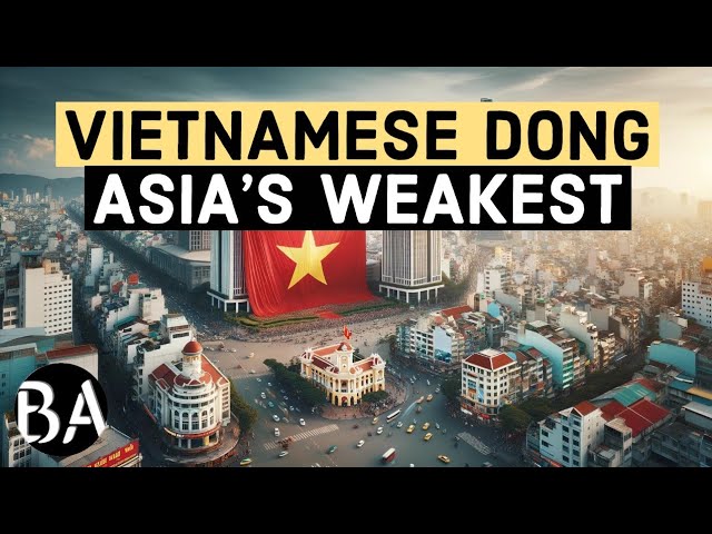 Why is Vietnam's Dong so Weak?