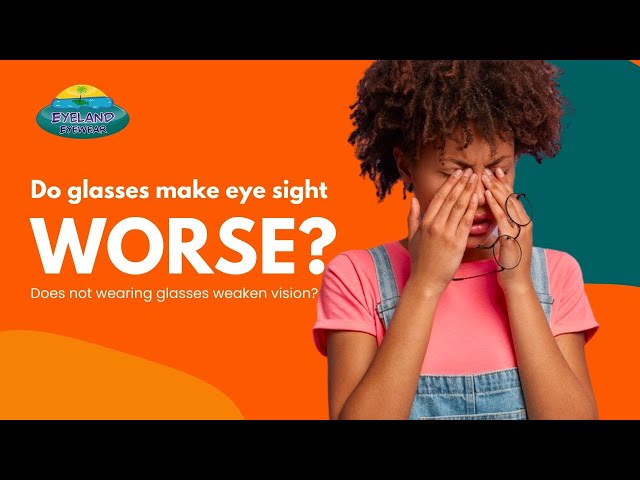 Do eye glasses weaken eyes? Does not wearing glasses make your eyes worse? | Eyeland Eyewear