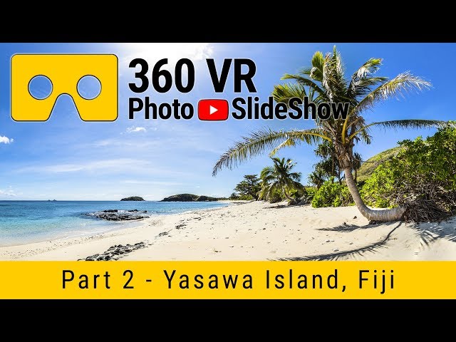 Part 2 - 360 VR Photo Slideshow - Yasawa Island, Fiji