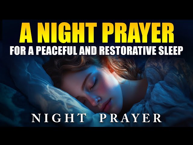 A Night Prayer for a Peaceful and Restorative Sleep - An Evening Prayer to Pray at Bedtime