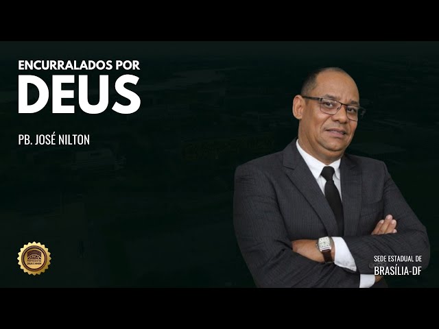 ENCURRALADOS POR DEUS | Pb. JOSÉ NILTON | IPDA SEDE ESTADUAL DE BRASÍLIA-DF