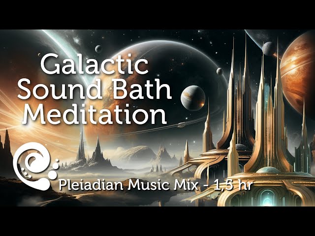 Galactic Sound Bath Meditation for Galactic Activation with Pleiadian Music