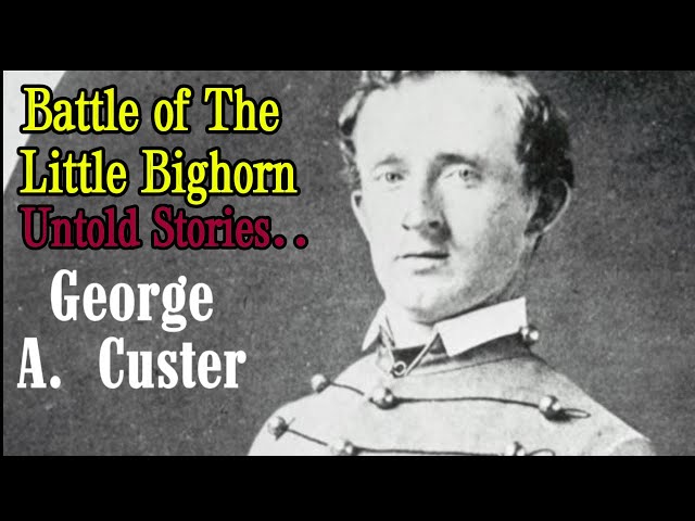 Custer's Last Stand at The Little Bighorn: The Untold Stories