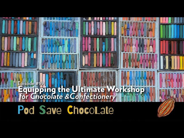 Equipping the Ultimate Chocolate / Confectionery Workshop | #PodSaveChocolate Ep99