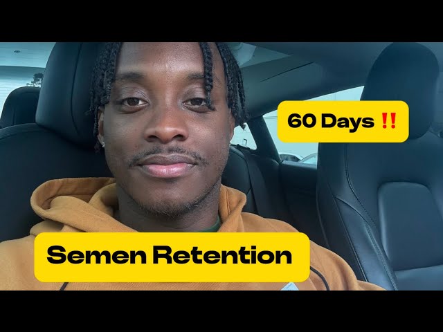 Semen Retention: 60 Days Update