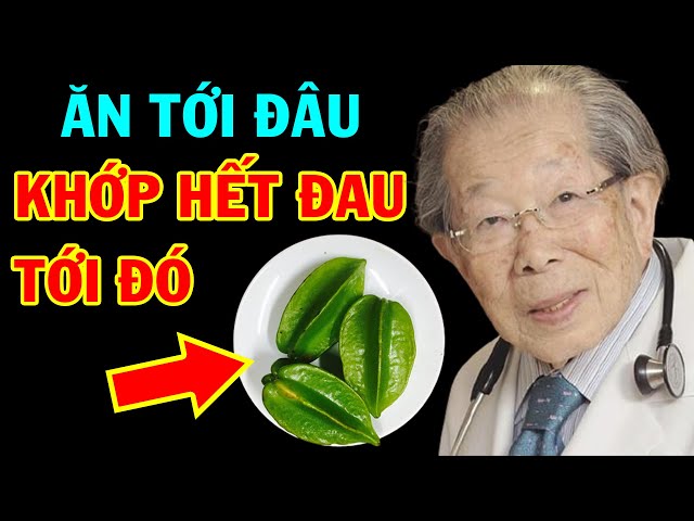 Bị Đau Nhức Xương Khớp ĐỪNG TỐN TIỀN ĐI VIỆN, Chỉ Cần Ăn 1 Quả Khế Theo Cách Này Là Khỏi Hẳn