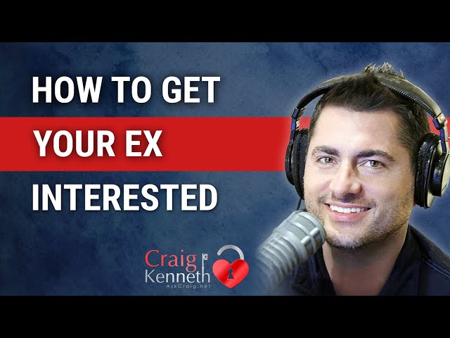 How To Get Your Ex Interested Again