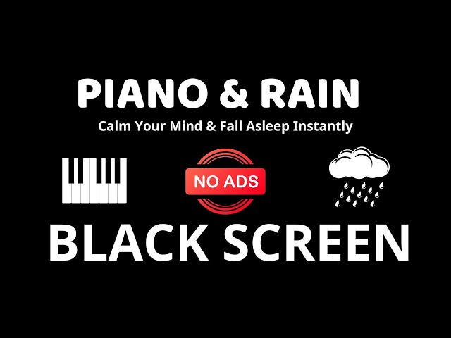 Peaceful Piano Music & Rain Sounds for Sleep | BLACK SCREEN | Calm Your Mind & Fall Asleep Instantly