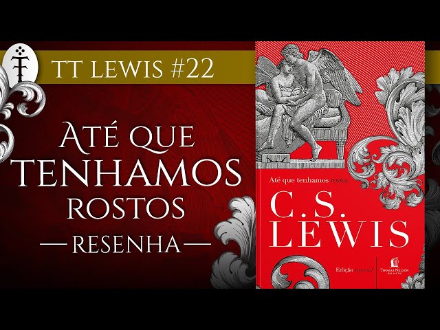 Resenha "Até que tenhamos rostos" (C.S. Lewis) | TT Lewis 22