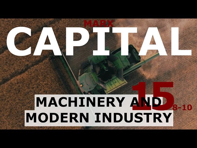 Understanding Marx's Capital Volume 1 Chapter 15 - Machinery And Modern Industry (Sections 8-10)