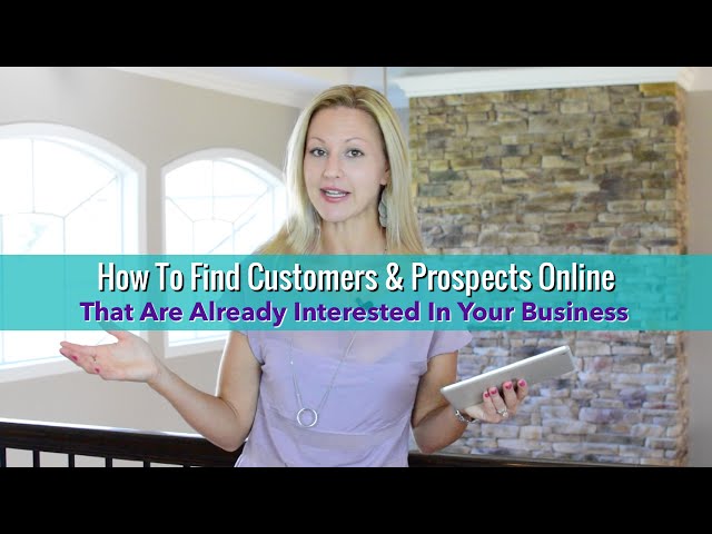 How To Find Customers & Prospects Online That Are Already Interested In Your Business