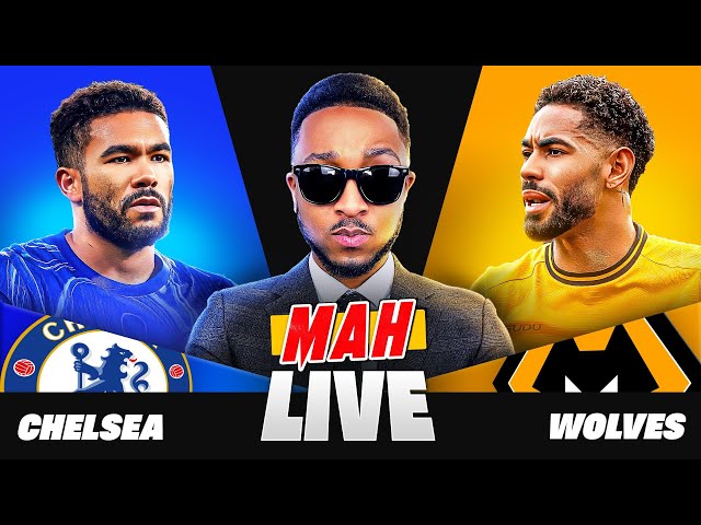 MAH LIVE: CHELSEA VS WOLVES PREMIER LEAGUE WATCH ALONG!