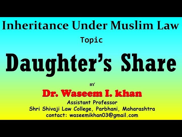 Inheritance under Muslim Law | Daughter’s Share | Muslim Succession Part III