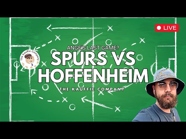 TOTTENHAM HOTSPUR vs HOFFENHEIM | Is This Ange's Postecoglou's Last Game? | Pre Match Kauffie